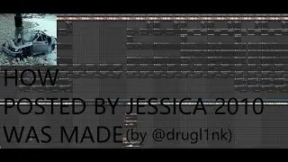 how jessica 2010 - posted was made (fl studio remake by @drugl1nk )