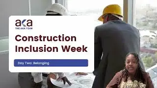 Construction Inclusion Week, Day Two: Belonging