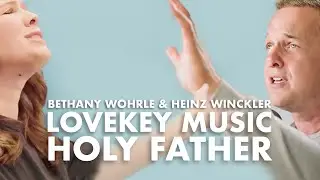 LOVEKEY MUSIC - Holy Father (feat. Heinz Winckler & Bethany Wohrle) [Official Video]