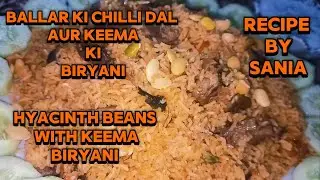 Ballar Ki Chilli Dal Aur Keema Ki Biryani ki Recipe | Hyacinth Beans With Keema Biryani Recipe