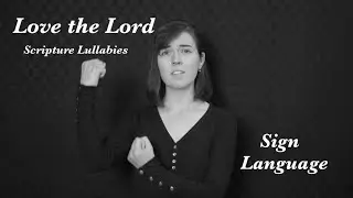 Love the Lord - Scripture Lullabies - Sign Language - with audio