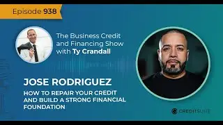 EP 938 Jose Rodriguez: How to Repair Your Credit and Build a Strong Financial Foundation