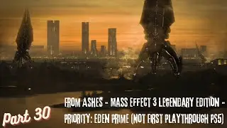 From Ashes - Mass Effect 3 Legendary Edition (Not First Playthrough PS5) Part 30