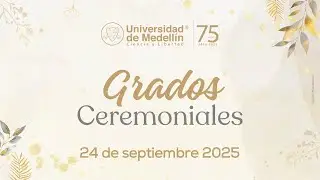 Grados Ceremoniales UdeMedellín 2025-2 | 24 de septiembre 3:00 p.m.