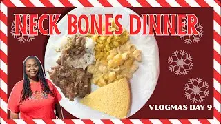 Vlogmas Day 9 | Cooking A Cozy Neckbone Dinner | Delicious Meal