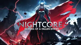 Nightcore &ndash; Echoes of a Fallen Empire (Rock Mix) ⚡🔥 | Epic Female Power Vocals | Dark Anime Rock