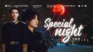 :: Vietsub ♪ Special Night &middot; Vi Lễ An || 韦礼安 - OST Yết H&iacute; || Love Between Lines