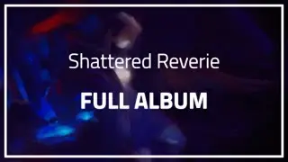 Shattered Reverie【FULL ALBUM】