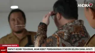 BUPATI KEDIRI TEGASKAN, AKAN KEBUT PEMBANGUNAN STADION GELORA DAHA JAYATI
