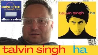 Talvin Singh ha! album review / drum & bass - classical Indian music fusion extravaganza