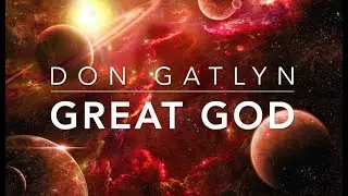 GREAT GOD (Lyrics)  |  Don Gatlyn