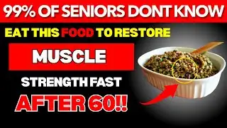 Weak Muscles? Seniors Eat These 3 Foods and Daily Tricks to Restore Strength