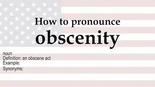 How to pronounce 'obscenity' + meaning