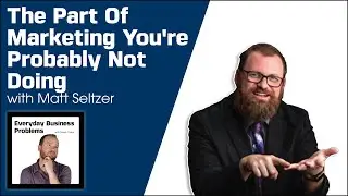 The part of marketing you're probably not doing with Matt Seltzer