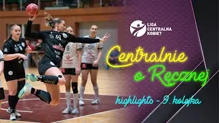 CENTRALNIE O RĘCZNEJ: MAGAZYN SKRÓTÓW #9 KOLEJKI LIGI CENTRALNEJ KOBIET