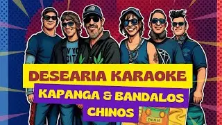 KARAOKE/ Desear&iacute;a - Kapanga ft. Bandalos Chinos