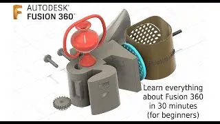 Учебное пособие Fusion 360: изучите и освойте практически всё за +/- 30 минут (базовое обучение),...
