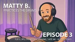 EPISODE 3 - Flip flops, Drum Stick Spinning, &lsquo;Hate Me&rsquo; by Blue October