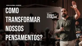 COMO TRANSFORMAR OS NOSSOS PENSAMENTOS? - PR. TIAGO CHAGAS
