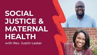 Social Justice & Maternal Health - ft. Rev. Justin Lester [LunaYou]