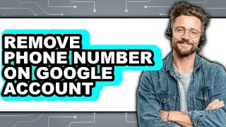 How to Remove Phone Number on Google Account (full Guide)