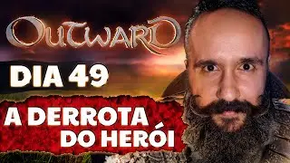 Outward # 49 - A Derrota do Herói