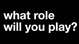 What Role Will You Play?