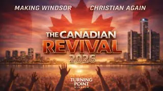 Turning Point Windsor: THE CANADIAN REVIVAL 2026 EVENTS TOUR | Official Teaser Trailer