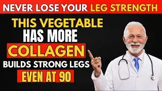 Weak Legs After 60? Top 5 Vegetables With Collagen & Calcium Seniors Need for Leg Strength