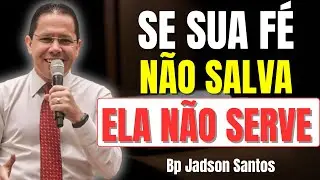 O Verdadeiro Papel da Fé Não É Prosperidade, É Salvação | Bp Jadson Santos