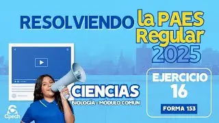 Resolviendo el Ejercicio 16 de la PAES Regular de CIENCIAS 2025 (Biolog&iacute;a/M&oacute;dulo Com&uacute;n) - Forma 153