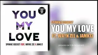 Spawnz Odexist-You My Love(ft.Wayne Zee & Jamk12)2021 PNG MUSIC