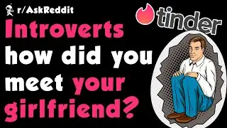 How To Get A Girlfriend As An Introvert (r/AskReddit | Reddit Stories)