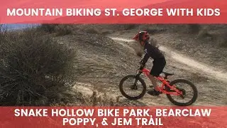 Mountain Biking St. George With Kids I Snake Hollow Bike Park, Bearclaw Poppy, & JEM Trail