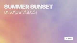 SUMMER SUNSET | Ambient mood lighting 30 min, great for ambiance, study, focus, relaxing, meditation