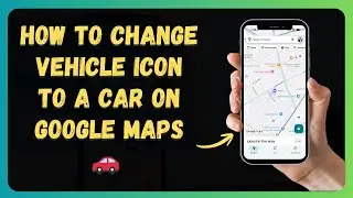 How to Change Vehicle Icon to a Car on Google Maps 🚗 [New 2026 Update]