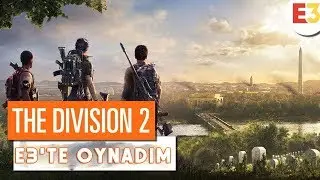 The Division 2 | E3 2018 Özel İlk Bakış