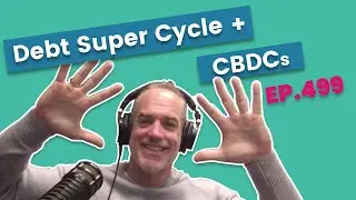 The Debt Super Cycle & Birth of Central Bank Digital Currencies