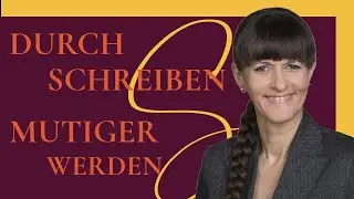 Durch Schreiben mutiger werden