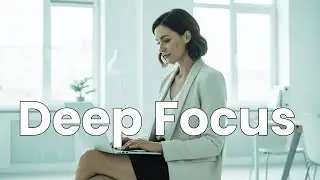 Calm Focus Music for Work | Instrumental Background for Productivity & Flow