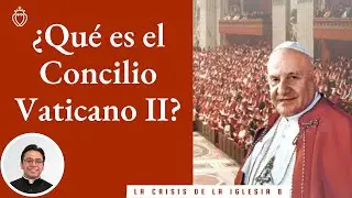 Episodio 8 - ¿Qué es el Concilio Vaticano II? (FSSPX)