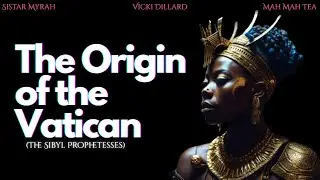 Sistar Myrah, Vicki Dillard, and Mah Mah Tea - The Origins of the Vatican (The Sibyl Prophetesses)
