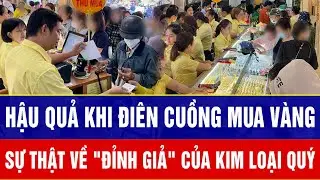 Hậu quả khi điên cuồng mua vàng: Giá sập 20 triệu, sự thật nghiệt ngã về 