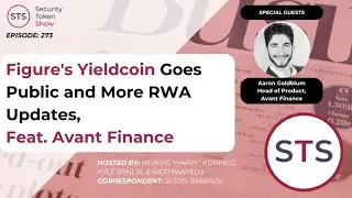 Figure's Yieldcoin Goes Public and More RWA Updates - Security Token Show: Episode 273