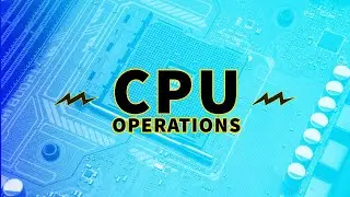 CPU Operations: How Your Computer Processes Instructions?