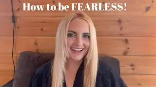 How to be fearless and confident! 