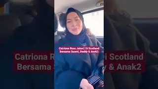 CATRIONA ROSS JALAN2 DI SCOTLAND BERSAMA SUAMI, DADDY & ANAK2