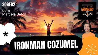 S06E02 - MEU PRIMEIRO IRONMAN FULL: Tudo Que Aconteceu em Cozumel | Marcela Betoni