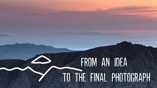 From An Idea, To The Final Photograph | Landscape Photography Vlog