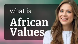 African Values: Exploring Cultural Richness